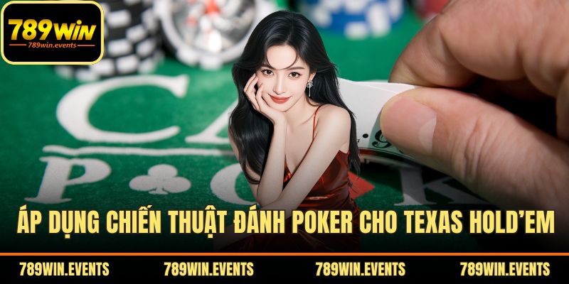 Áp dụng chiến thuật đánh Poker cho Texas Hold’em