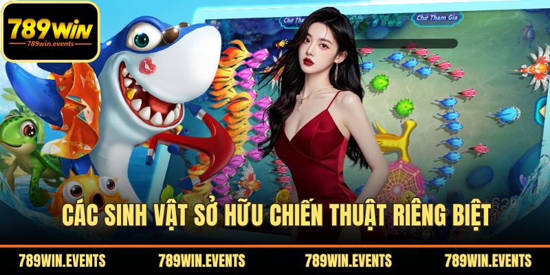 Các sinh vật sở hữu chiến thuật riêng biệt