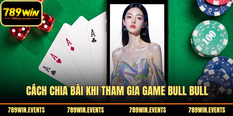 Cách chia bài khi tham gia game Bull Bull