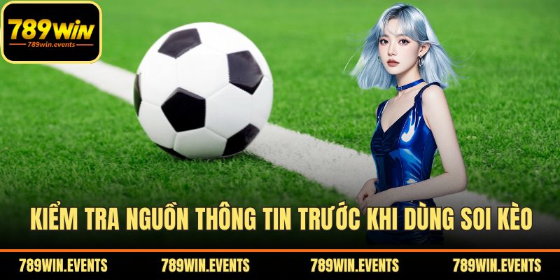 Kiểm tra nguồn thông tin trước khi dùng soi kèo