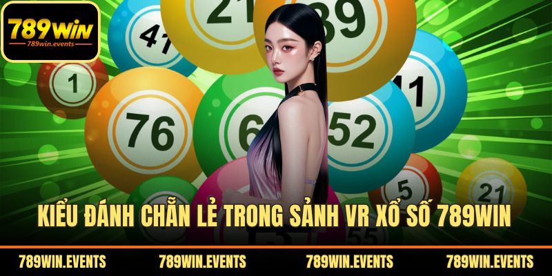 Kiểu đánh chẵn lẻ trong sảnh VR xổ số 789WIN 