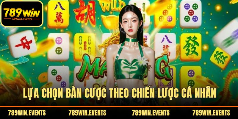 Lựa chọn bàn cược theo chiến lược cá nhân