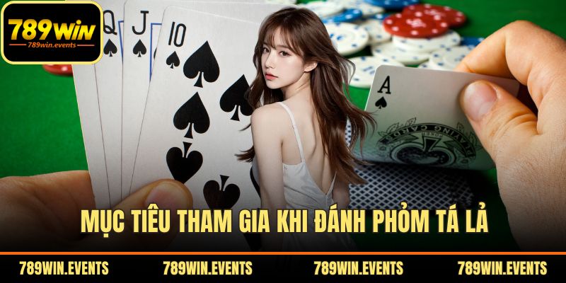 Mục tiêu tham gia khi đánh Phỏm Tá Lả