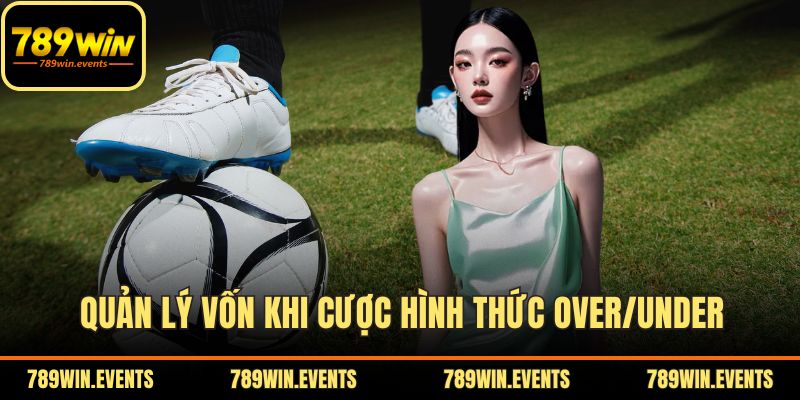 Quản lý vốn khi cược hình thức Over/Under