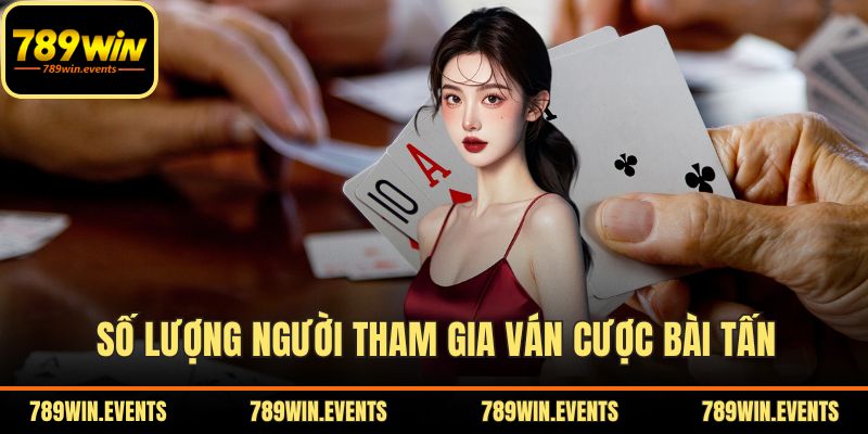 Số lượng người tham gia ván cược Bài Tấn